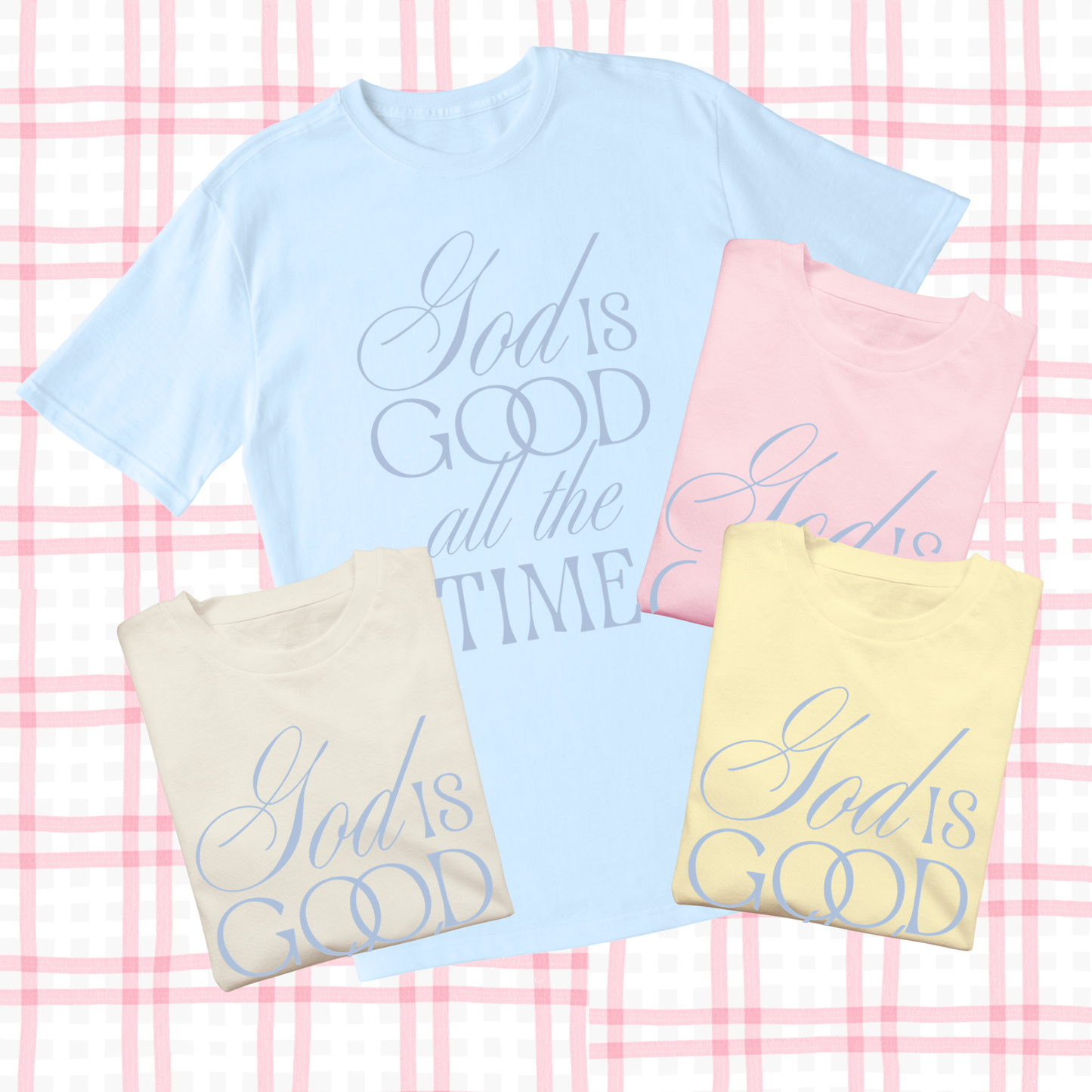 EASTER 2026: God is Good, All the Time(COMFORT COLORS SHORTSLEEVE or LONGSLEEVE)