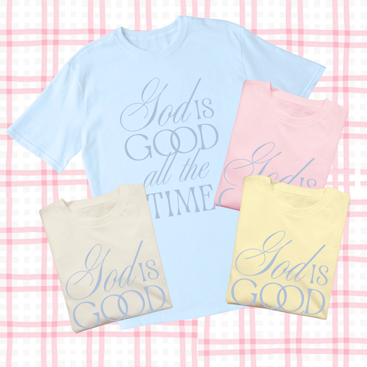 EASTER 2026: God is Good, All the Time(COMFORT COLORS SHORTSLEEVE or LONGSLEEVE)