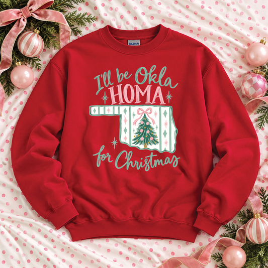 CHRISTMAS 2026: I'll be Okla-HOMA for Christmas! (SWEATSHIRT)